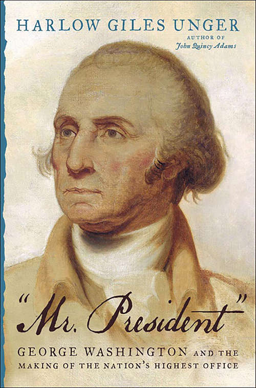 Book cover of "Mr. President": George Washington and the Making of the Nation's Highest Office