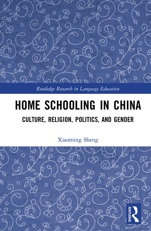 Book cover of Home Schooling in China: Culture, Religion, Politics, and Gender (Routledge Research in Language Education)