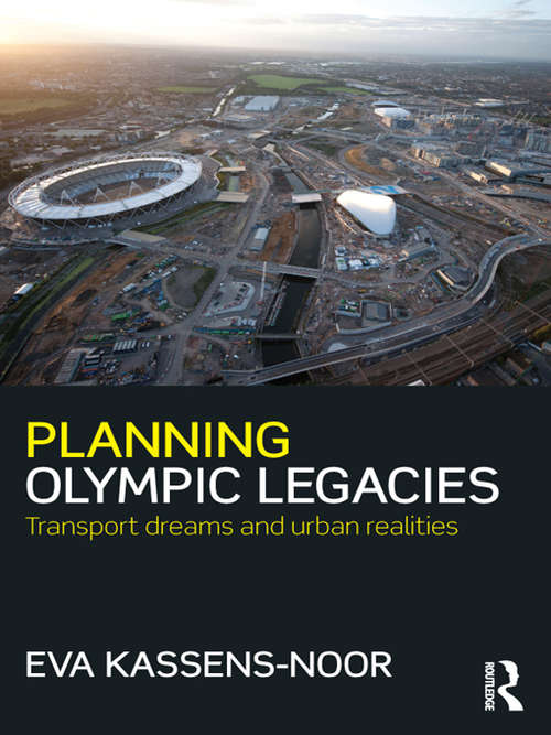 Planning Olympic Legacies: Transport Dreams and Urban Realities