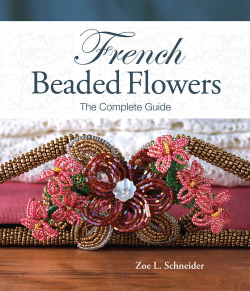 Book cover of French Beaded Flowers - The Complete Guide