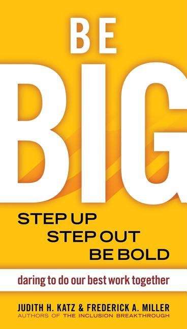 Be Big: Step Up, Step Out, Be Bold