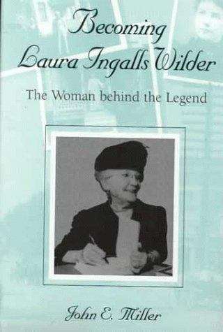 Becoming Laura Ingalls Wilder:The Woman Behind the Legend