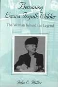 Becoming Laura Ingalls Wilder: The Woman behind the Legend (Missouri Biography Series #1)