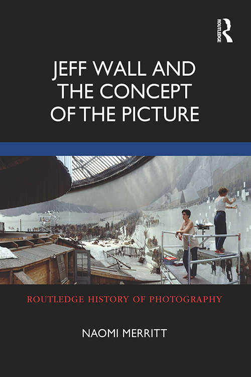 Book cover of Jeff Wall and the Concept of the Picture (Routledge History of Photography)