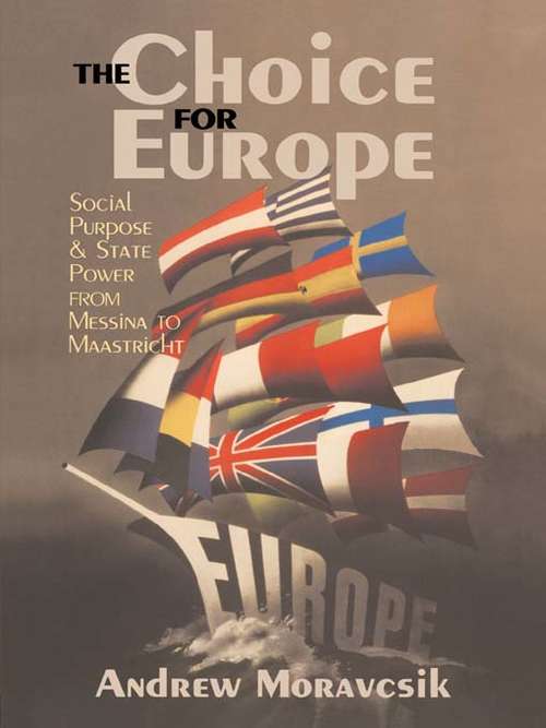 Book cover of The Choice for Europe: Social Purpose and State Power from Messina to Maastricht