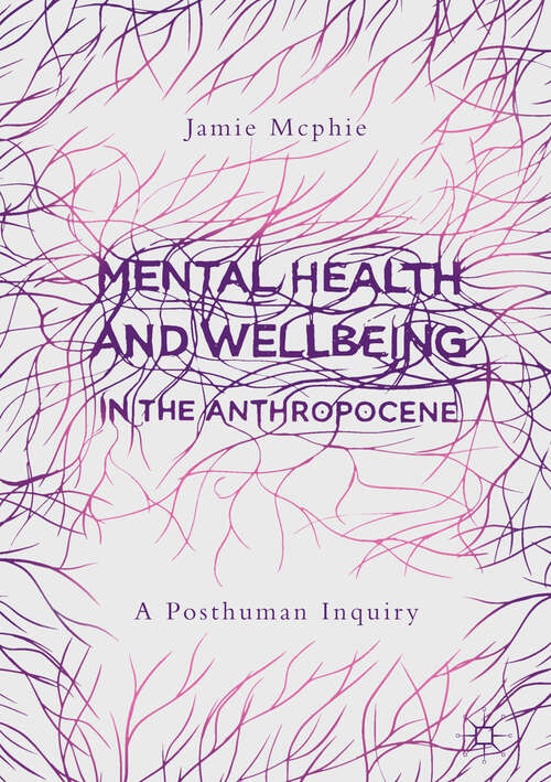 Book cover of Mental Health and Wellbeing in the Anthropocene: A Posthuman Inquiry (1st ed. 2019)