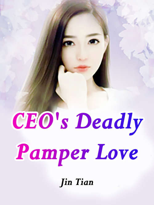 CEO's Deadly Pamper Love: Volume 3 (Volume 3 #3)