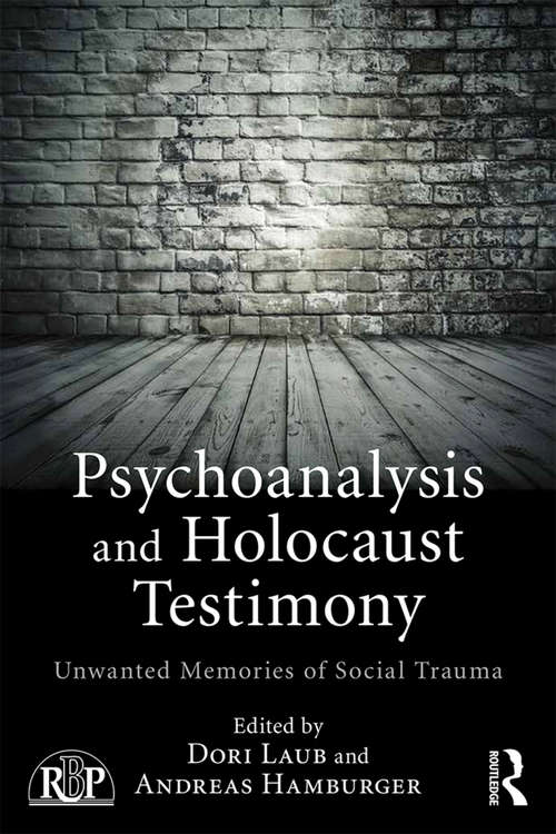 Psychoanalysis and Holocaust Testimony: Unwanted Memories of Social Trauma (Relational Perspectives Book Series)