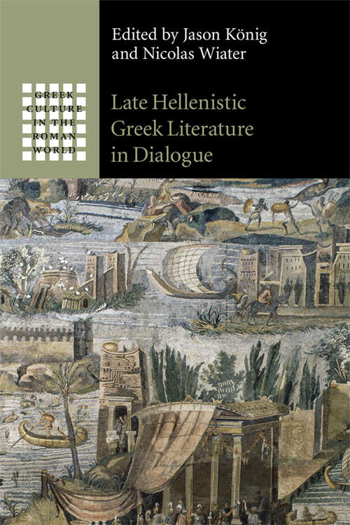 Book cover of Late Hellenistic Greek Literature in Dialogue (Greek Culture in the Roman World)
