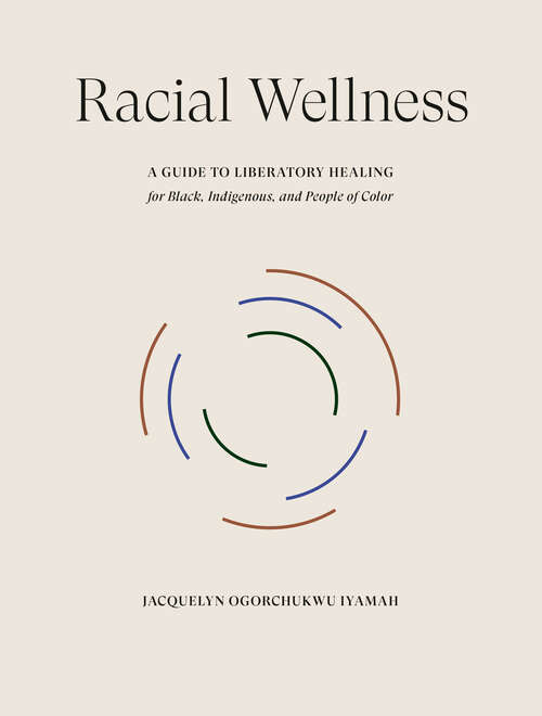 Book cover of Racial Wellness: A Guide to Liberatory Healing for Black, Indigenous, and People of Color