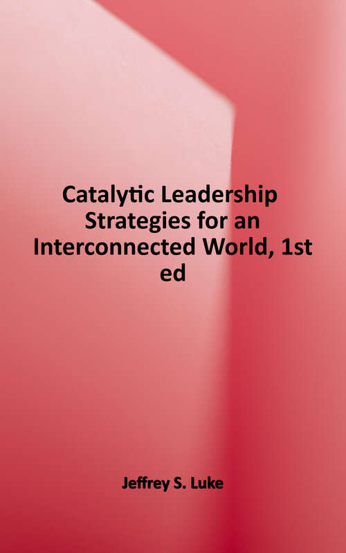 Book cover of Catalytic Leadership: Strategies for an Interconnected World (Jossey-bass Leadership Ser. #177)
