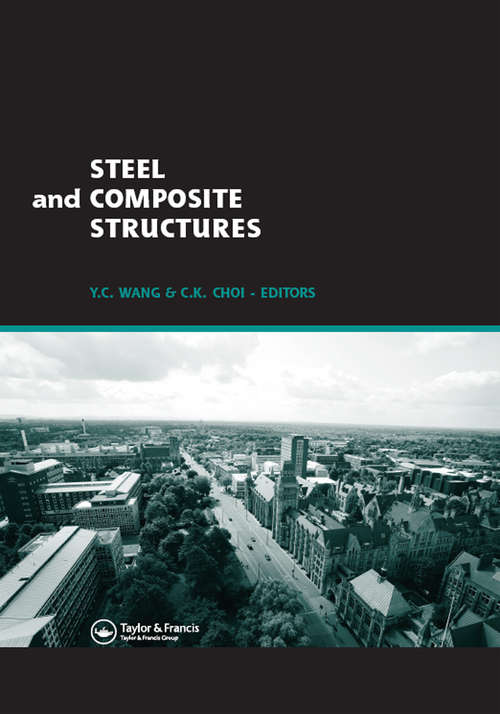 Steel and Composite Structures: Proceedings of the Third International Conference on Steel and Composite Structures (ICSCS07), Manchester, UK, 30 July-1 August 2007 (Designer's Guides To The Eurocodes Ser.)