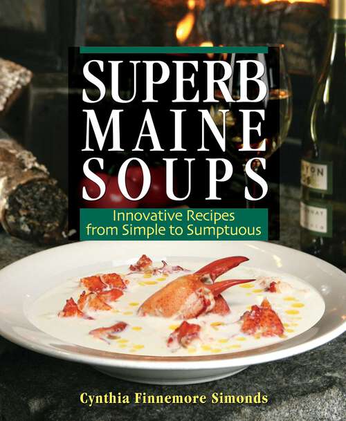 Book cover of Superb Maine Soups: Innovative Recipes from Simple to Sumptuous