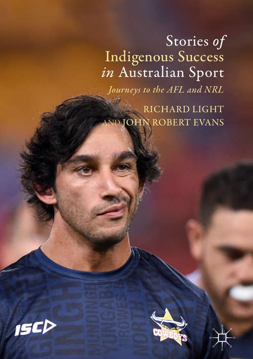 Stories of Indigenous Success in Australian Sport: Journeys to the AFL and NRL