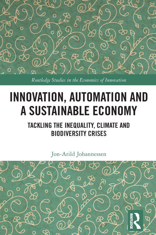 Book cover of Innovation, Automation and a Sustainable Economy: Tackling the Inequality, Climate and Biodiversity Crises (Routledge Studies in the Economics of Innovation)