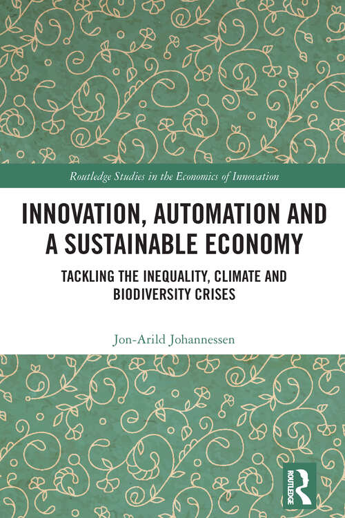 Book cover of Innovation, Automation and a Sustainable Economy: Tackling the Inequality, Climate and Biodiversity Crises (Routledge Studies in the Economics of Innovation)