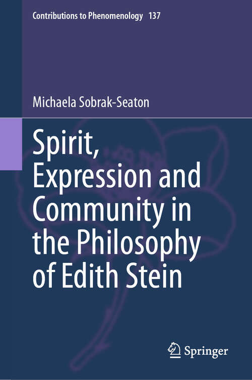 Book cover of Spirit, Expression and Community in the Philosophy of Edith Stein (Contributions to Phenomenology #137)