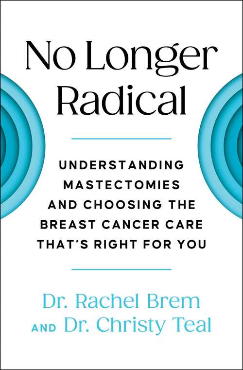 Book cover of No Longer Radical: Understanding Mastectomies and Choosing the Breast Cancer Care That's Right For You