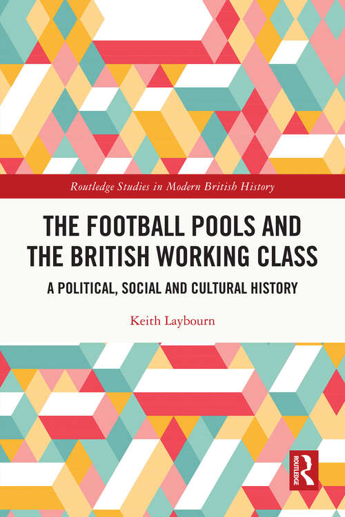 Book cover of The Football Pools and the British Working Class: A Political, Social and Cultural History (Routledge Studies in Modern British History)