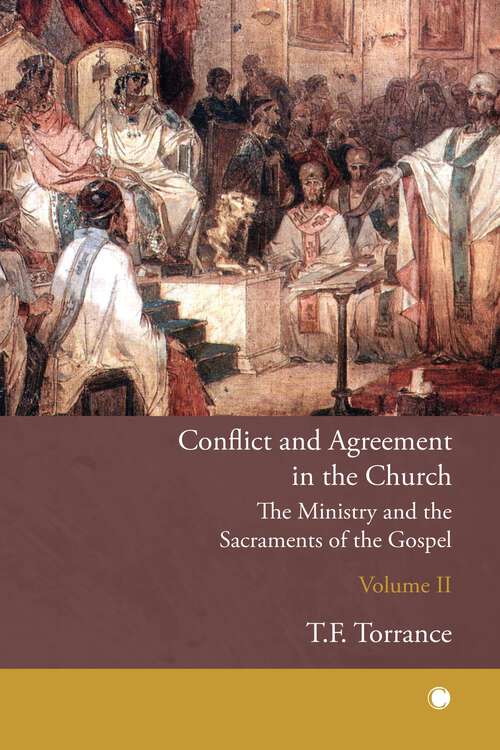 Book cover of Conflict and Agreement in the Church, Volume 2: The Ministry and the Sacraments of the Gospel
