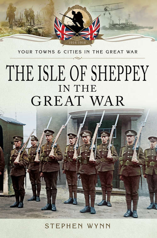 Book cover of Isle of Sheppey in the Great War (Your Towns And Cities In The Great War Ser.)