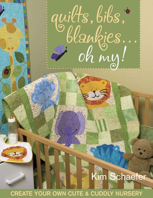 Book cover of Quilts, Bibs, Blankies... Oh My!: Create Your Own Cute & Cuddly Nursery