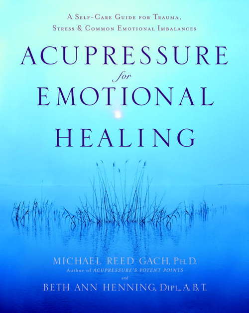 Acupressure for Emotional Healing: A Self-Care Guide for Trauma, Stress & Common Emotional Imbalances