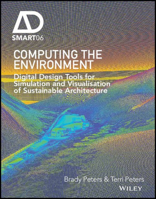 Computing the Environment: Digital Design Tools for Simulation and Visualisation of Sustainable Architecture (AD Smart)