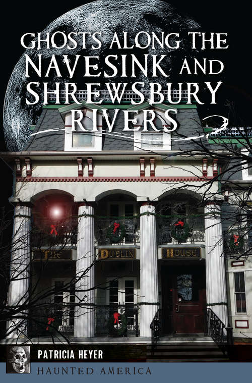 Book cover of Ghosts Along the Navesink and Shrewsbury Rivers (Haunted America)