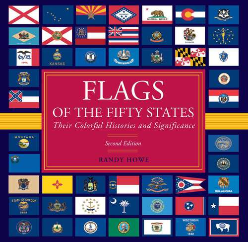 Book cover of Flags of the Fifty States: Their Colorful Histories and Significance (2nd Edition)