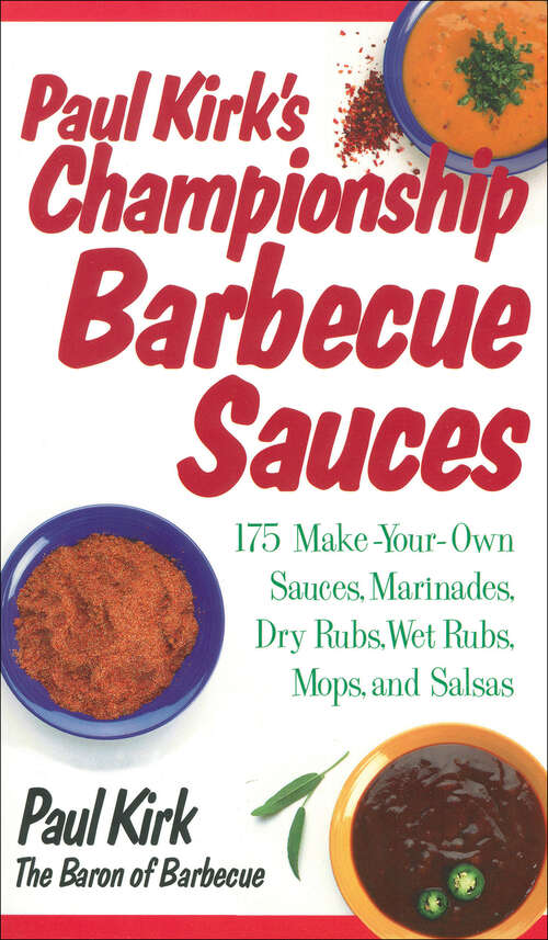 Book cover of Paul Kirk's Championship Barbecue Sauces: 175 Make-Your-Own Sauces, Marinades, Dry Rubs, Wet Rubs, Mops and Salsas