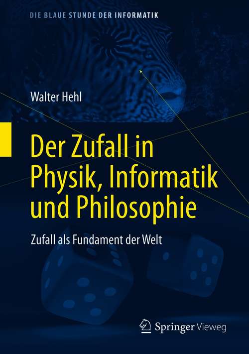 Book cover of Der Zufall in Physik, Informatik und Philosophie: Zufall als Fundament der Welt (1. Aufl. 2021) (Die blaue Stunde der Informatik)