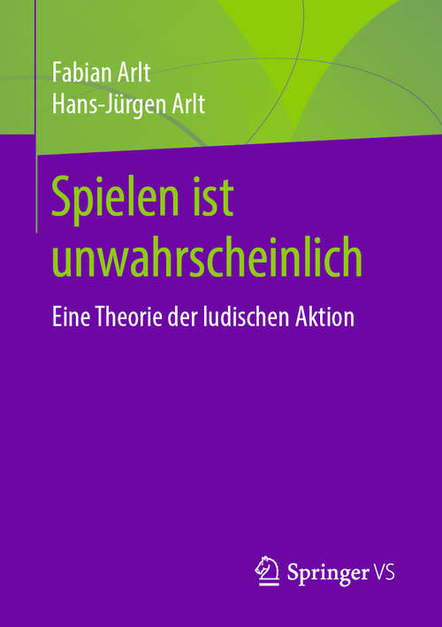 Book cover of Spielen ist unwahrscheinlich: Eine Theorie der ludischen Aktion (1. Aufl. 2020)