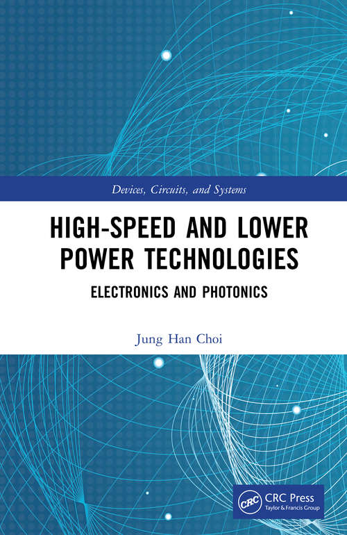 High-Speed and Lower Power Technologies: Electronics and Photonics (Devices, Circuits, and Systems)