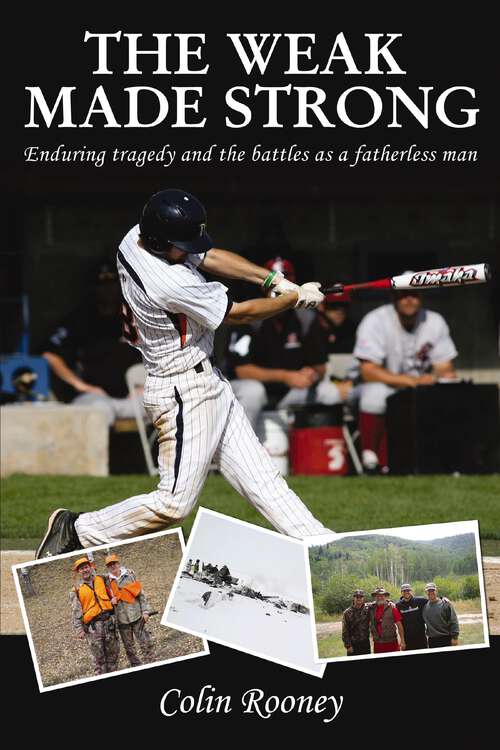 Book cover of The Weak Made Strong: Enduring tragedy and the battles as a fatherless man