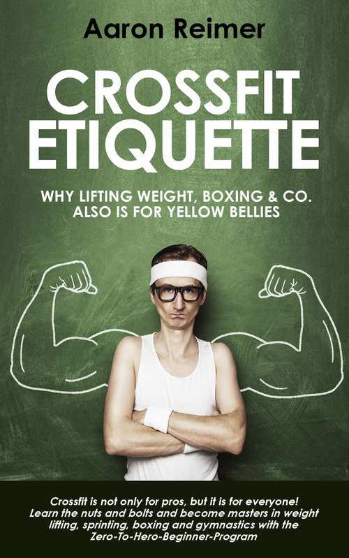 Book cover of Crossfit-Etiquette: Why lifting weight, boxing & Co. also is for yellow bellies