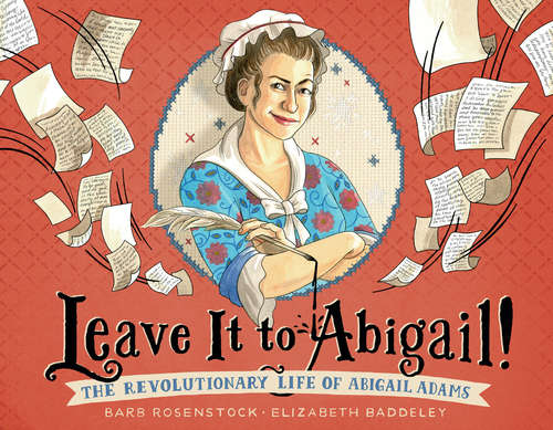 Book cover of Leave It to Abigail!: The Revolutionary Life of Abigail Adams