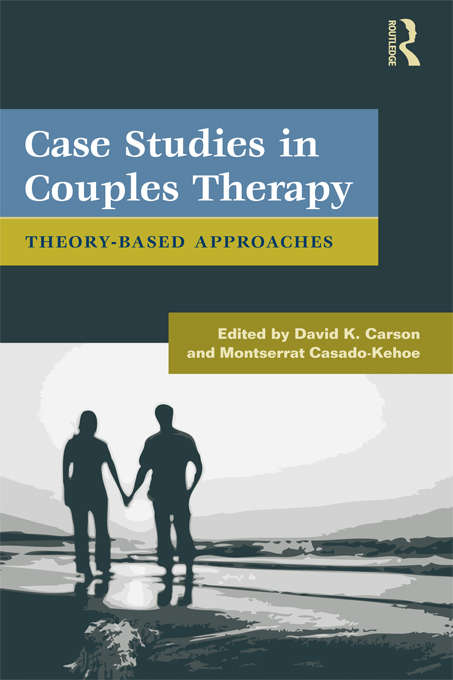 Case Studies in Couples Therapy: Theory-Based Approaches (Routledge Series on Family Therapy and Counseling)