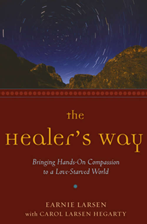 Book cover of The Healer's Way: Bringing Hands-On Compassion to a Love-Starved World