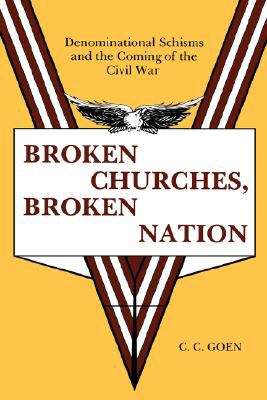 Broken Churches, Broken Nation: Denominational Schism And The Coming Of The American Civil War