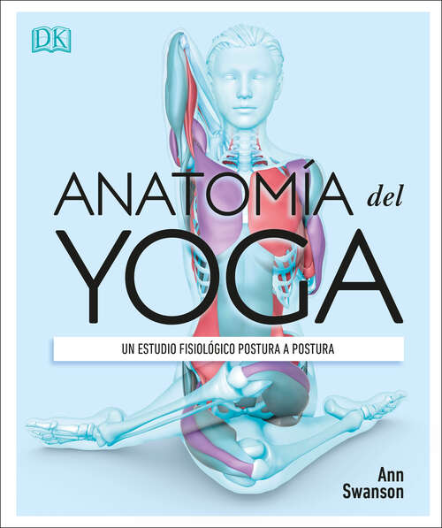 Book cover of Anatomía del Yoga (Science of Yoga): Un estudio fisiológico postura a postura