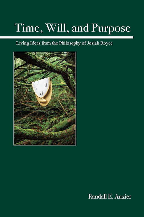 Book cover of Time, Will, and Purpose: Living Ideas from the Philosophy of Josiah Royce