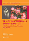 Silicon Nanomaterials Sourcebook: Hybrid Materials, Arrays, Networks, and Devices, Volume Two (Series in Materials Science and Engineering)
