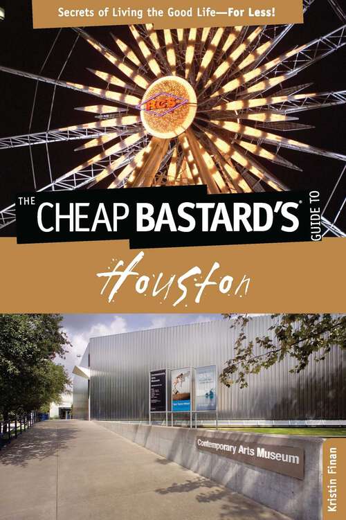 Book cover of Cheap Bastard's® Guide to Houston: Secrets of Living the Good Life--For Less! (1st Edition) (Cheap Bastard)
