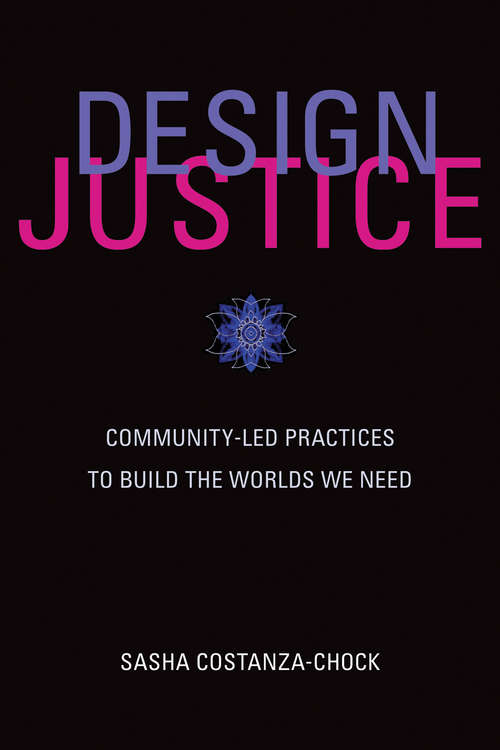 Book cover of Design Justice: Community-Led Practices to Build the Worlds We Need (Information Policy)