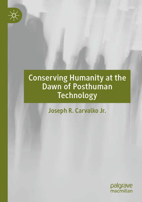 Book cover of Conserving Humanity at the Dawn of Posthuman Technology (1st ed. 2020)