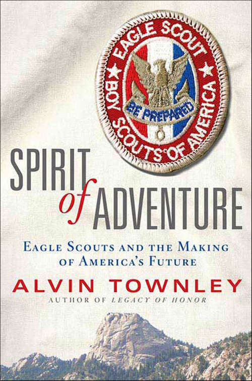 Book cover of Spirit of Adventure: Eagle Scouts and the Making of America's Future