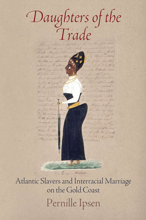 Book cover of Daughters of the Trade: Atlantic Slavers and Interracial Marriage on the Gold Coast