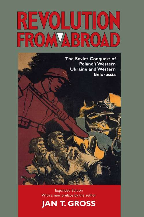 Revolution from Abroad: The Soviet Conquest of Poland's Western Ukraine and Western Belorussia - Expanded Edition