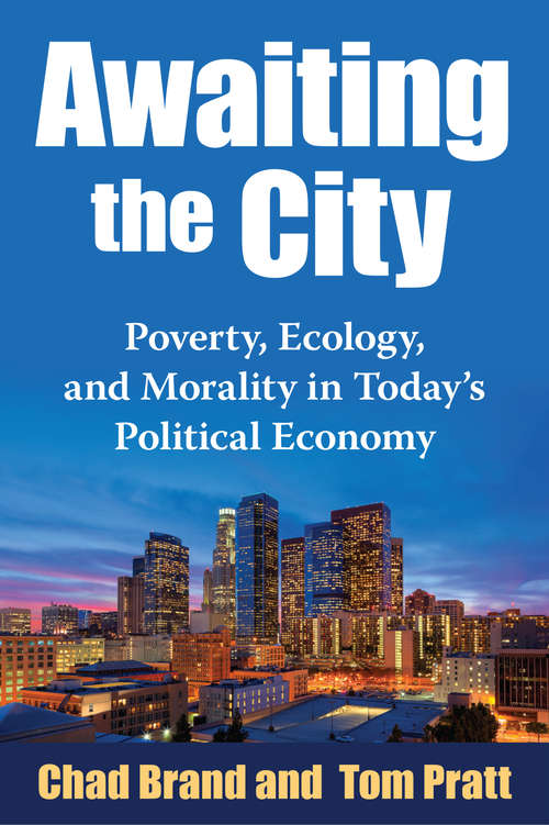 Awaiting the City: Poverty, Ecology, and Morality in Today's Political Economy
